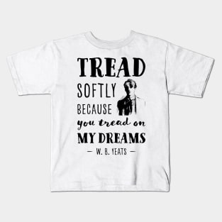 William Butler Yeats Tread softly quote Kids T-Shirt